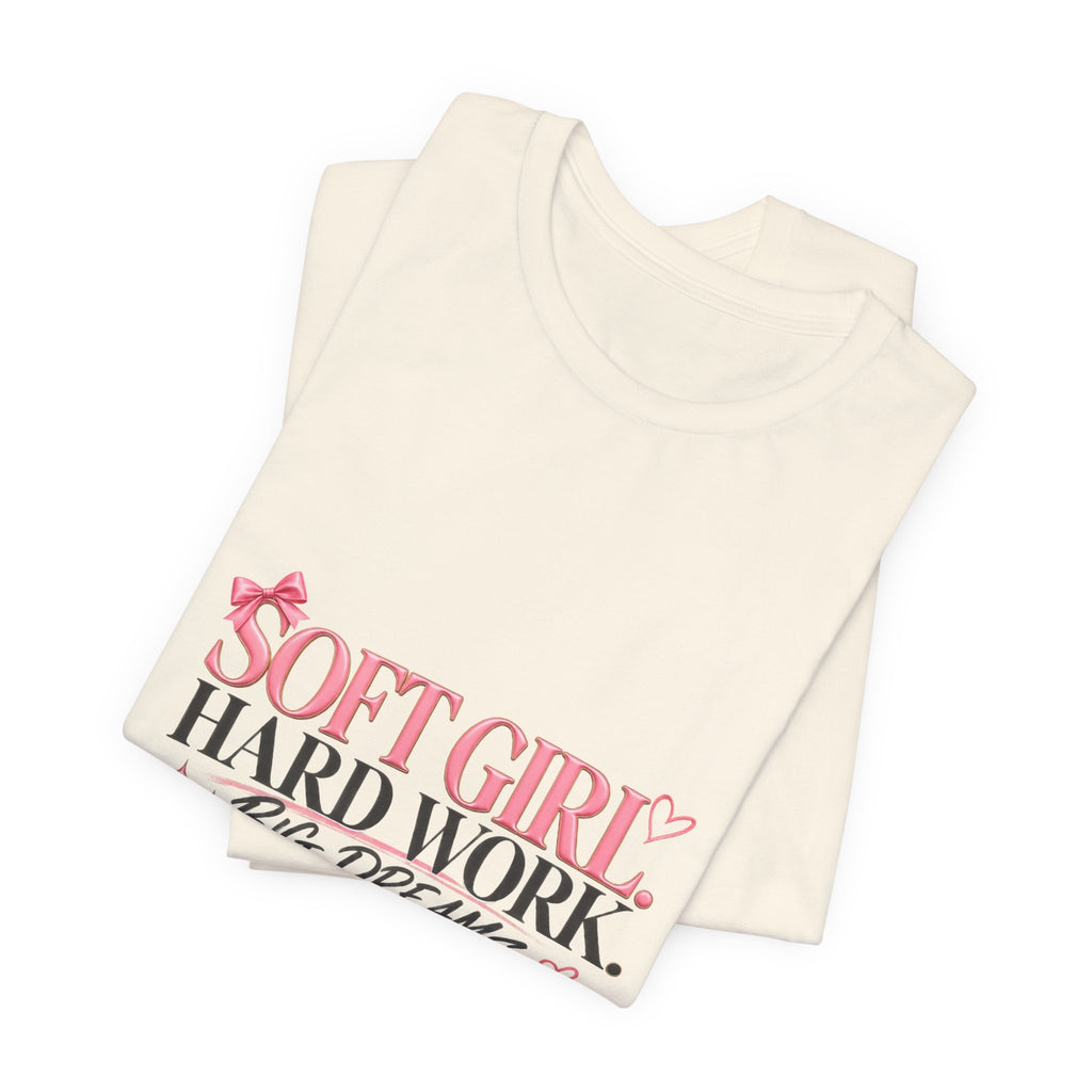 Soft Girl Tee - "Soft Girl, Hard Work, Big Dreams" Cute Pink Graphic Shirt