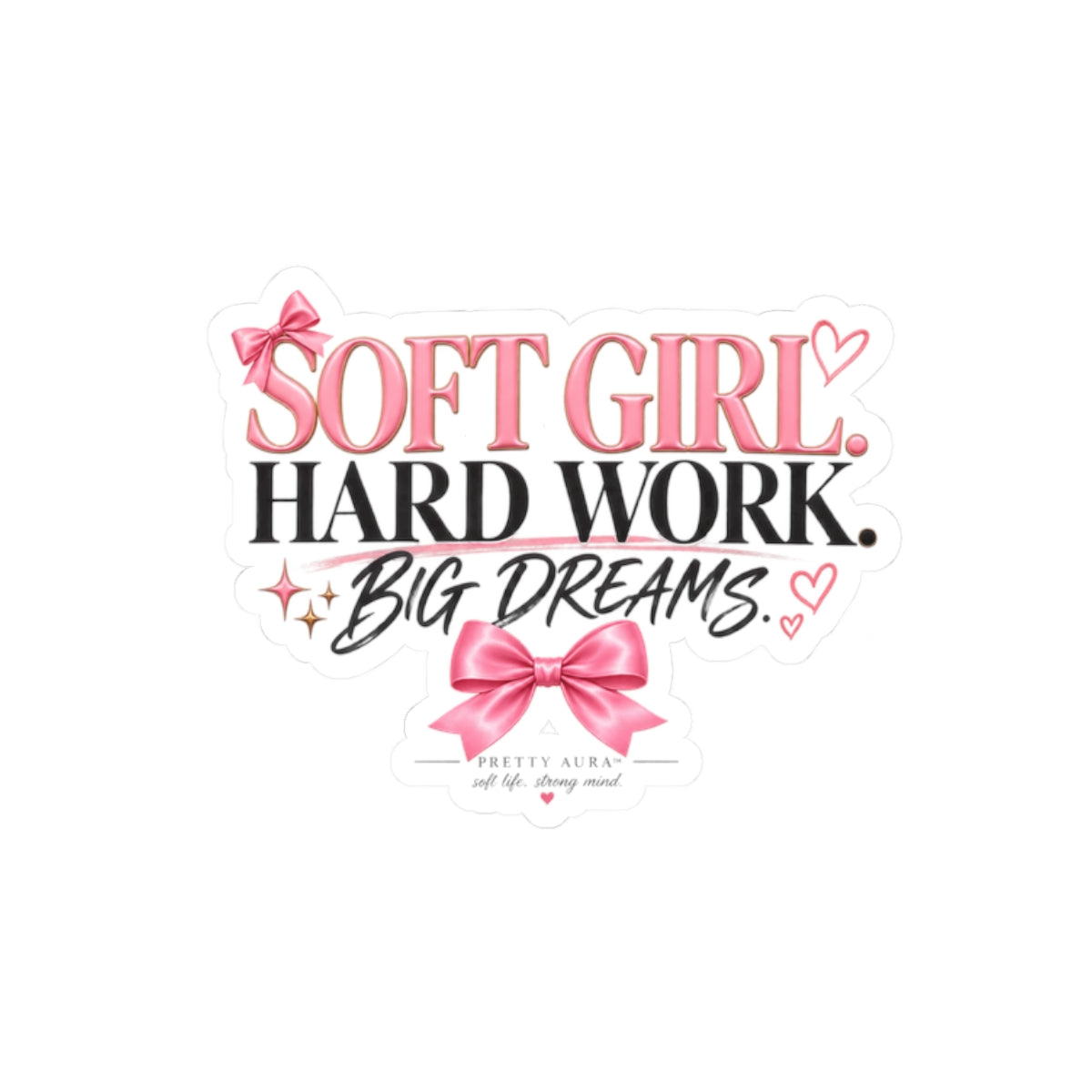 Soft Girl Hard Work Big Dreams Sticker — Pink Aesthetic Kiss-Cut Laptop Sticker