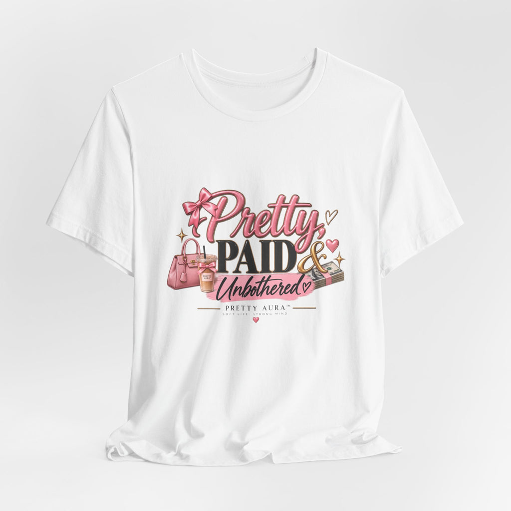 Pretty, Paid & Unbothered Tee – Feminine Graphic Shirt for Confident Women
