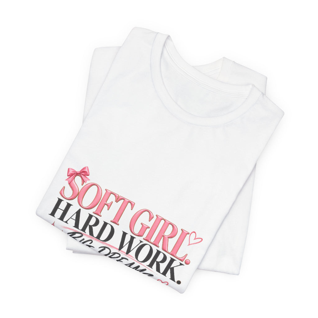 Soft Girl Tee - "Soft Girl, Hard Work, Big Dreams" Cute Pink Graphic Shirt