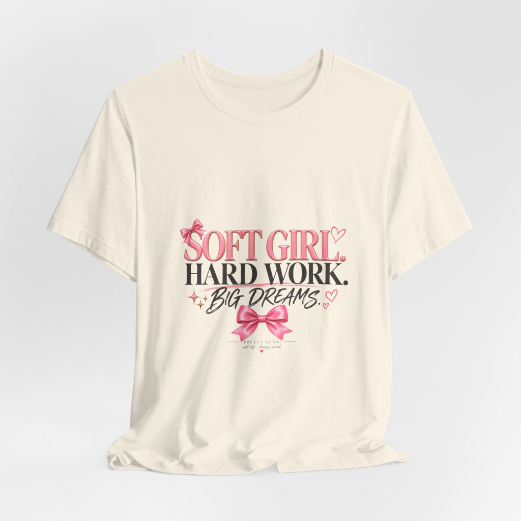 Soft Girl Tee - "Soft Girl, Hard Work, Big Dreams" Cute Pink Graphic Shirt